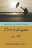 Et si tu changeais de vie?: Un petit cahier pour prendre soin de toi Et si pour apprendre à oser, apprécier et comprendre le chemin, il suffisait B08J5HLXHZ Book Cover