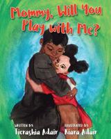 Mommy, Will You play with Me? 1948248131 Book Cover