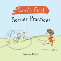 Sam's First Soccer Practice! 1736651803 Book Cover