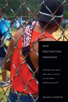New Destination Dreaming: Immigration, Race, and Legal Status in the Rural American South 0804773076 Book Cover