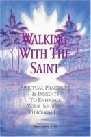 Walking with the Saint: Spiritual Practices & Insights To Enhance Your Journey Through Life 0975594702 Book Cover