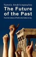 The Future of the Past: From the Culture of Profit to the Culture of Joy (Skyros Trilogy) 184540131X Book Cover