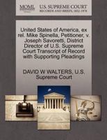 United States of America, ex rel. Mike Spinella, Petitioner, v. Joseph Savoretti, District Director of U.S. Supreme Court Transcript of Record with Supporting Pleadings 1270400630 Book Cover