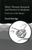 Music Therapy Research and Practice in Medicine: From Out of the Silence 1853022969 Book Cover