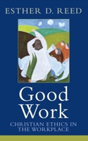 Good Work: Christian Ethics in the Workplace 1602582955 Book Cover