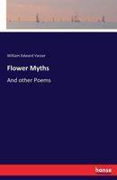 Flower Myths and Other Poems 3337246559 Book Cover