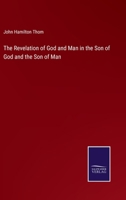 The Revelation of God and Man in the Son of God and the Son of Man 3375130023 Book Cover