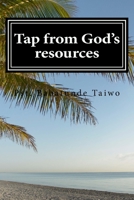 Tap from God's resources: Becoming the most successful in the world 1983617598 Book Cover