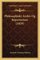 Philosophiskt Archiv Og Repertorium (1829) 1167659929 Book Cover