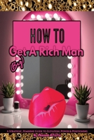 How To Get (Bag) A Rich Man: A Strategic, Feminine Guide to Elevation, Power & Positioning B0GP18QZ3H Book Cover