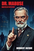 Dr. Mabuse: Master of Mystery 1479499862 Book Cover