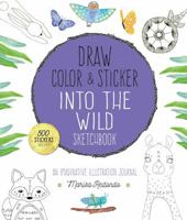 Draw, Color, and Sticker Into the Wild Sketchbook: An Imaginative Illustration Journal 1631593021 Book Cover