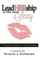 Leadhership Is the New Sexy: A Woman's Guide to Life & Business 0692879323 Book Cover