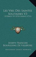 Les Vies Des Saintes Solitaires V3: D'Orient Et D'Occident (1711) 1166334929 Book Cover