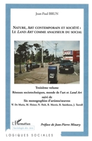 NATURE, ART CONTEMPORAIN ET SOCIÉTÉ : LE LAND ART COMME ANALYSEUR DU SOCIAL: Troisième volume : Réseaux sociotechniques, monde de l'art et Land Art (Logiques Sociales) (French Edition) 3296037713 Book Cover