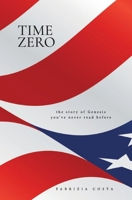 Time Zero: The Genesis story you've never read before 1477462198 Book Cover