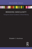 Branding Masculinity: Tracing the Cultural Foundations of Brand Meaning 1032242566 Book Cover
