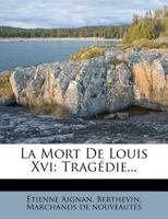 La Mort de Louis XVI: Tragédie... 2329613830 Book Cover