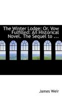The Winter Lodge: Or, Vow Fulfilled: An Historical Novel 1018223495 Book Cover