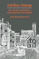 Fall River Outrage: Life, Murder, and Justice in Early Industrial New England 0812212223 Book Cover