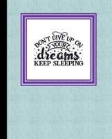 Don't Give Up on Your Dreams, Keep Sleeping:: The Dream Big Book 1691219487 Book Cover