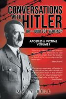 Conversations with Hitler Or – Quid Est Veritas?: Apostles & Victims VOLUME I 1546294848 Book Cover