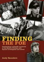 Finding the Foe: Outstanding Luftwaffe Mysteries of the Battle of Britain and Beyond Investigated and Solved 1906502854 Book Cover