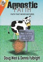 Agnostic Faith: Faith That Never Matures 1548282979 Book Cover
