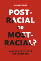 Post-Racial or Most-Racial?: Race and Politics in the Obama Era 022635301X Book Cover