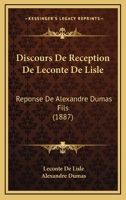 Discours de Reception de LeConte de Lisle: Reponse de Alexandre Dumas Fils 2019966077 Book Cover