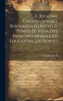 Il Reggime Costituzionale Risguardato Sotto Il Punto Di Vista Del Principio Morale Ed Educatore Dei Popoli 1021391360 Book Cover