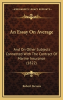 An Essay on Average and on Other Subjects Connected with the Contract of Marine Insurance 1166480321 Book Cover