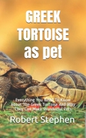 GREEK TORTOISE as pet: Everything You Need To Know About The Greek Tortoise And Why They Can Make Wonderful Pets B088JJY2RD Book Cover