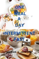 ONE MEAL A DAY INTERMITTENT FASTING: A STEP BY STEP ON ONE MEAL A DAY INTERMITTENT FASTING B0CHG8Q2RY Book Cover
