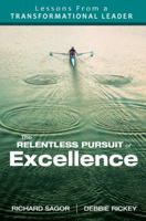 The Relentless Pursuit of Excellence: Lessons From a Transformational Leader 1412996457 Book Cover