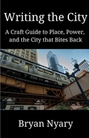 Writing the City: A Craft Guide to Place, Power, and the City that Bites Back B0FM6LJKFG Book Cover