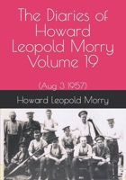 The Diaries of Howard Leopold Morry - Volume 19: (Aug 3 1957) 1990865232 Book Cover