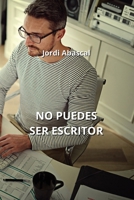 No Puedes Ser Escritor B0CQDDFLVS Book Cover
