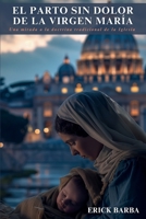 El parto sin dolor de la Virgen María: Una mirada a la doctrina tradicional de la Iglesia (Spanish Edition) 9962243866 Book Cover