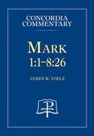 Mark 1:1-8:26 - Concordia Commentary 0758603142 Book Cover