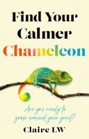 Find Your Calmer Chameleon: Are you ready to grow around your grief? 1836282877 Book Cover