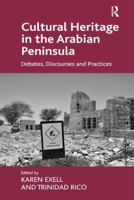 Cultural Heritage in the Arabian Peninsula: Debates, Discourses and Practices 1409470075 Book Cover