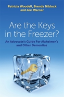 Are the Keys in the Freezer?: An Advocate's Guide for Alzheimer's and Other Dementias 1849057397 Book Cover