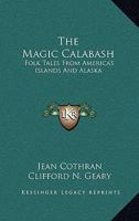 The Magic Calabash: Folk Tales From America's Islands And Alaska 1163817627 Book Cover