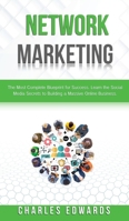 Network Marketing: The Most Complete Blueprint for Success. Learn the Social Media Secrets to Building a Massive Online Business. 180113684X Book Cover