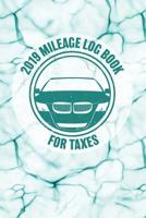 2019 Mileage Log Book for Taxes: Notebook for Taxes Business or Personal - Tracking Your Daily Miles. (2200 Trip Entries) 1092267514 Book Cover