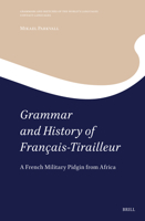 Grammar and History of Français Tirailleur: A French Military Pidgin from Africa (Grammars and Sketches of the World's Languages) 9004694471 Book Cover