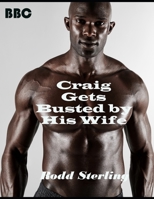 Craig Gets Busted By His Wife: MMF Bisexual Interracial Short Story null Book Cover