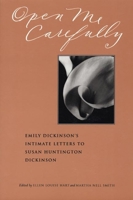 Open Me Carefully: Emily Dickinson's Intimate Letters to Susan Huntington Dickinson 0963818368 Book Cover