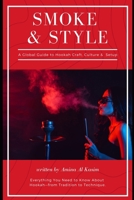Smoke & Style: A Global Guide to Hookah Craft, Culture & Home Setup: Everything You Need to Know About Hookah—from Tradition to Technique B0F282BVQ6 Book Cover